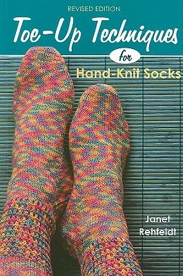 Toe-Up Techniques for Hand-Knit Socks by Janet Rehfeldt