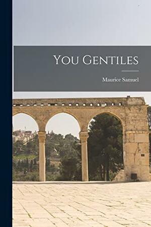 You Gentiles by Maurice Samuel