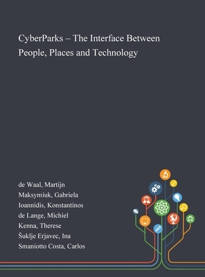 CyberParks - The Interface Between People, Places and Technology by Konstantinos Ioannidis, Martijn de Waal, Gabriela Maksymiuk