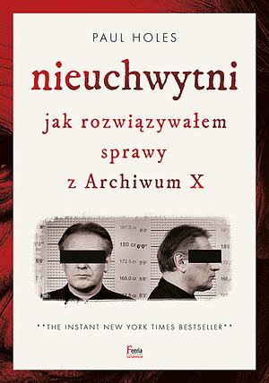 Nieuchwytni. Jak rozwiązywałem sprawy z Archiwum X by Paul Holes