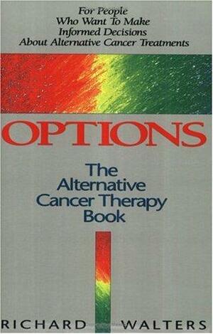 Options: The Alternative Cancer Therapy Book by Richard Walters