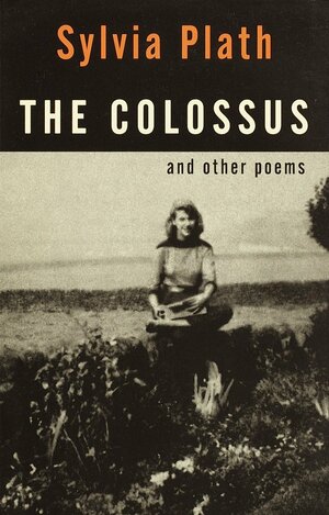 The Colossus: And Other Poems by Sylvia Plath