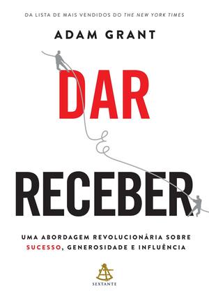 Dar e Receber: Uma abordagem revolucionária sobre sucesso, generosidade e influência by Adam M. Grant, Afonso Celso da Cunha Serra