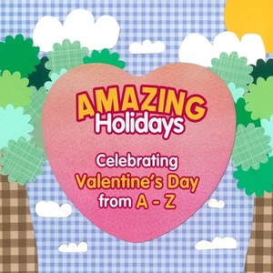 Amazing Holidays Celebrating Valentine's Day from A-Z by Kimberly Hughey