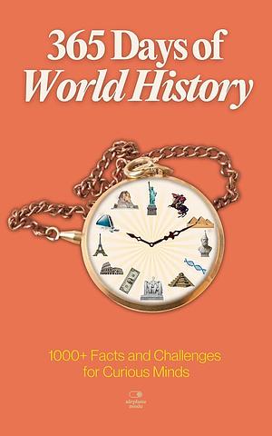 365 Days of World History: A Timeline of Daily Lessons from Ancient Empires to Modern Times — With 1000+ Facts and Challenges for Curious Minds by Dae Lee