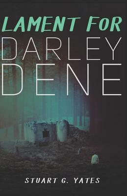 Lament for Darley Dene by Stuart G. Yates