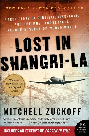 Lost in Shangri-La: A True Story of Survival, Adventure, and the Most Incredible Rescue Mission of World War II by Mitchell Zuckoff