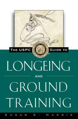 The Uspc Guide to Longeing and Ground Training by Susan E. Harris