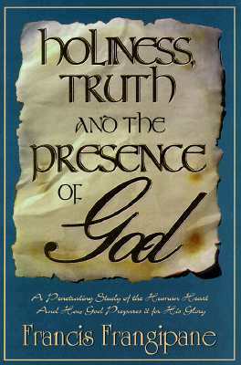 Holiness Truth and Presence of by Francis Frangipane