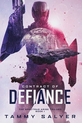 Contract of Defiance, Spectras Arise Trilogy, Book 1 by Tammy Salyer, Tammy Salyer