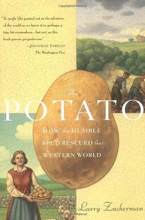 The Potato: How the Humble Spud Rescued the Western World by Larry Zuckerman