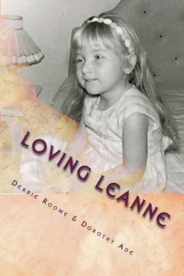 Loving Leanne: Living with Rubinstein-Taybi Syndrome by Dorothy Ade, Debbie Roome