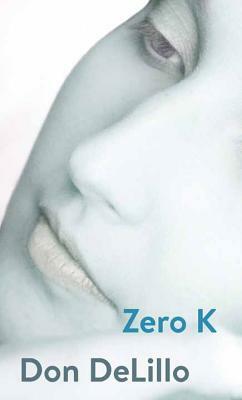 Zero K by Don DeLillo