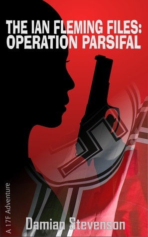 The Ian Fleming Files: Operation Parsifal by Damian Stevenson