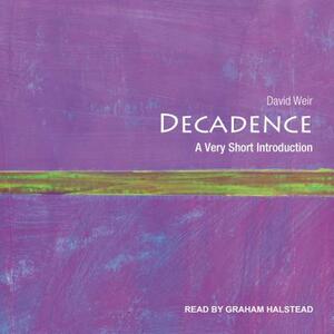 Decadence: A Very Short Introduction by David Weir