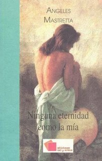 Ninguna eternidad como la mía by Ángeles Mastretta
