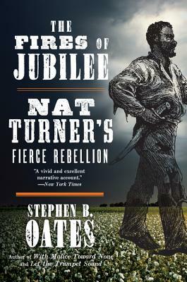 The Fires of Jubilee: Nat Turner's Fierce Rebellion by Stephen B. Oates