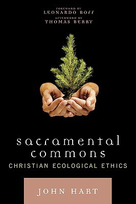 Sacramental Commons: Christian Ecological Ethics by Leonardo Boff, John Hart, Thomas Berry