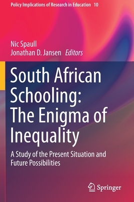 South African Schooling: The Enigma of Inequality: A Study of the Present Situation and Future Possibilities by 