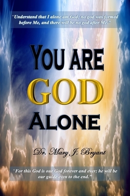 You are God Alone by Mary J. Bryant