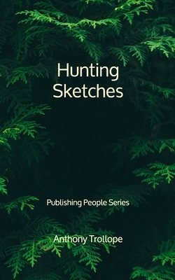 Hunting Sketches - Publishing People Series by Anthony Trollope