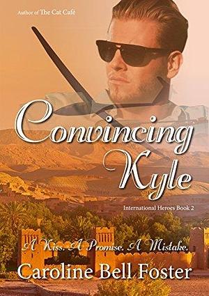 Convincing Kyle by Caroline Bell Foster, Alec Hawkes, Coral Elliott Endsor