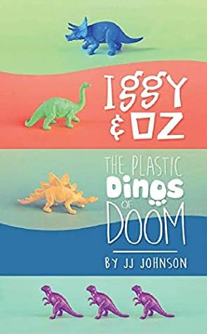 The Plastic Dinos of Doom by J.J. Johnson