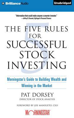 The Five Rules for Successful Stock Investing: Morningstar's Guide to Building Wealth and Winning in the Market by Pat Dorsey