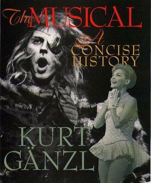 The Musical: A Concise History by Kurt Gänzl