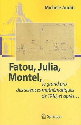 Fatou, Julia, Montel,: Le Grand Prix Des Sciences Mathématiques de 1918, Et Après... by Michèle Audin
