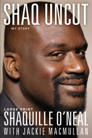 Shaq Uncut: My Story by Jackie MacMullan, Shaquille O'Neal