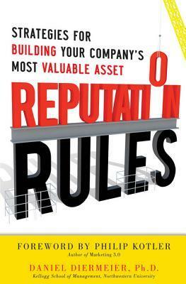 Reputation Rules: Strategies for Building Your Company's Most Valuable Asset by Daniel Diermeier