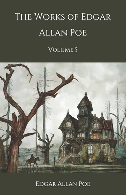 The Works of Edgar Allan Poe: Volume 5 by Edgar Allan Poe