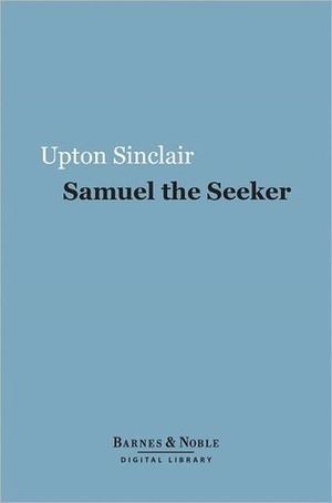 Samuel the Seeker by Upton Sinclair