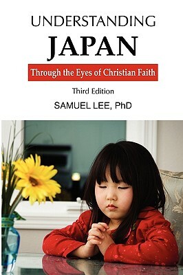 Understanding Japan Through the Eyes of Christian Faith Third Edition by Lee Samuel