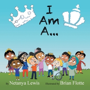 I Am A...: I Am a Princess... I Am a Prince... by Netanya Lewis