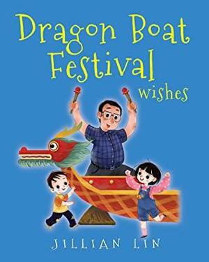 Dragon Boat Festival Wishes: Duanwu by Jillian Lin