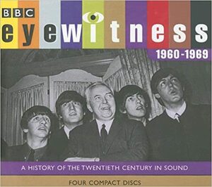 Eyewitness 1960-1969: A History of the Twentieth Century in Sound by Tim Pigott-Smith, Joanna Bourke