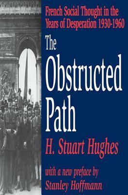 The Obstructed Path: French Social Thought in the Years of Desperation 1930-1960 by H. Stuart Hughes