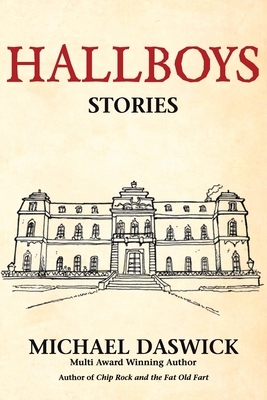 Hallboys: SHORT STORIES from BOYS HALL by Michael Daswick