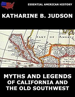 Myths And Legends Of California And The Old Southwest by Katherine Berry Judson
