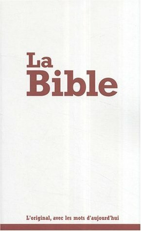 La Bible: l'original, avec les mots d'aujourd'hui by Segond 21