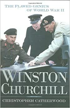 Winston Churchill: The Flawed Genius of WWII by Christopher Catherwood