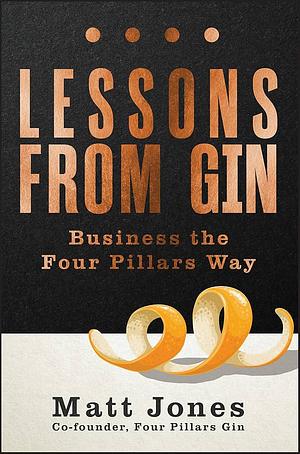 Lessons from Gin: Business the Four Pillars Way by Matt Jones