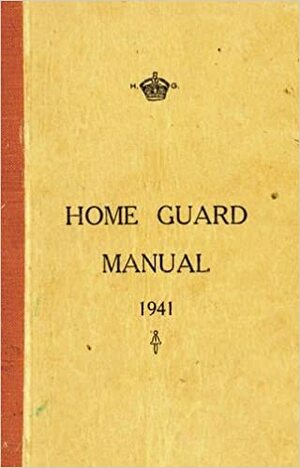 Home Guard Manual 1941 by Campbell McCutcheon