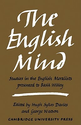 The English Mind: Studies in the English Moralists Presented to Basil Willey by George Watson, Hugh Sykes Davies