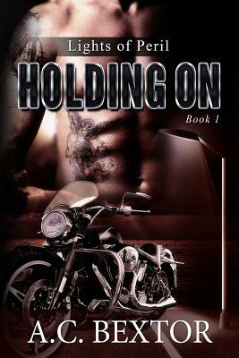 Holding On: Lights of Peril by A. C. Bextor