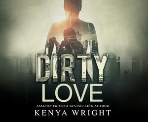 Dirty Love by Kenya Wright