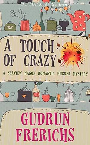 A Touch Of Crazy: A Cozy Retirement Murder Mystery by Gudrun Frerichs, Gudrun Frerichs