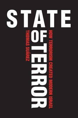 State of Terror: How Terrorism Created Modern Israel by Thomas Suárez